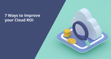 7 Ways to Improve your Cloud ROI