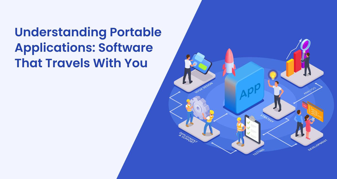 Understanding Portable Applications: Software That Travels With You