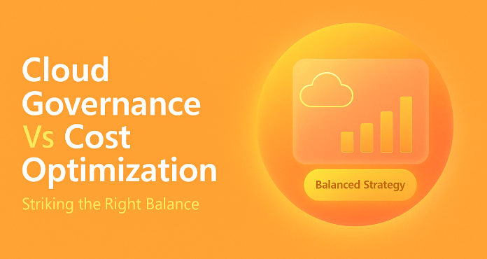 Cloud Governance vs Cost Optimization: Striking the Right Balance