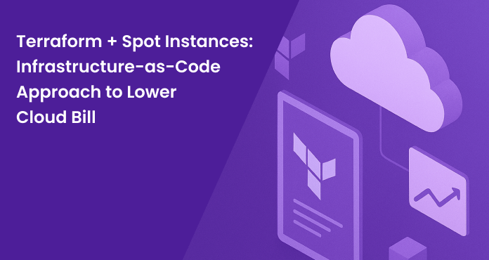 Terraform + Spot Instances: Infrastructure-as-Code Approach to Lower Cloud Bill