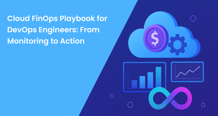 Cloud FinOps Playbook for DevOps Engineers: From Monitoring to Action
