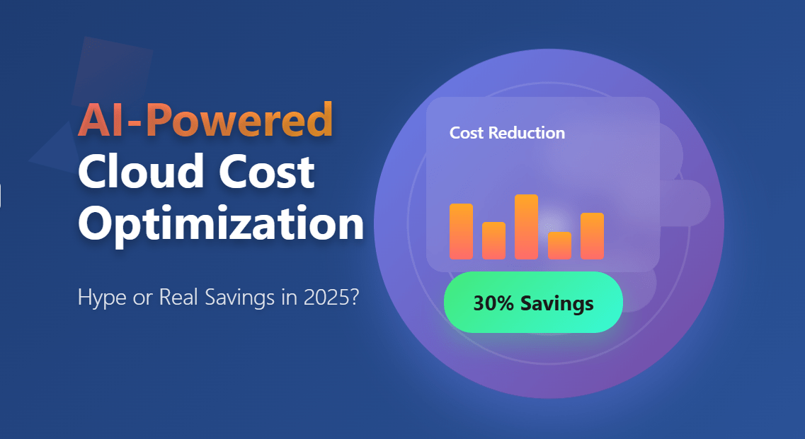 AI-Powered Cloud Cost Optimization: Hype or Real Savings in 2025?