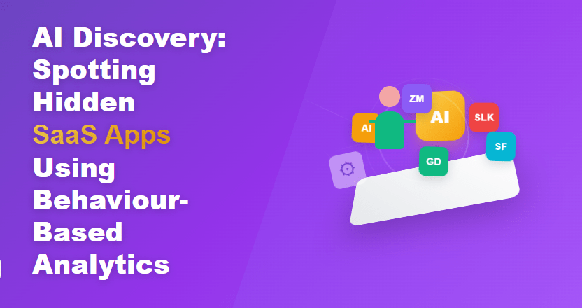 AI Discovery: Spotting Hidden SaaS Apps Using Behaviour-Based Analytics