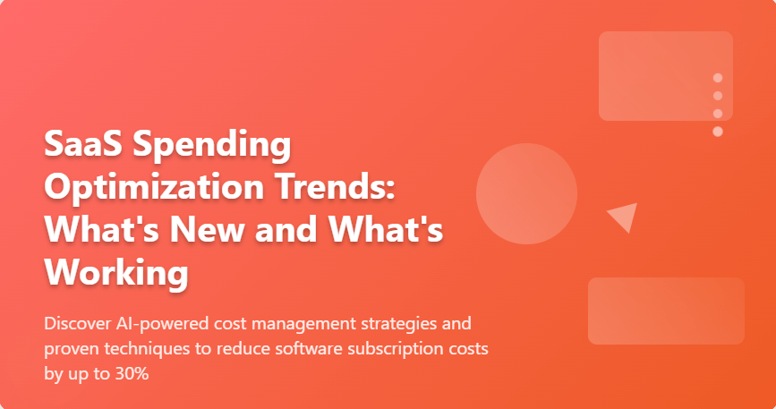 SaaS Spending Optimization Trends: What's New and What's Working