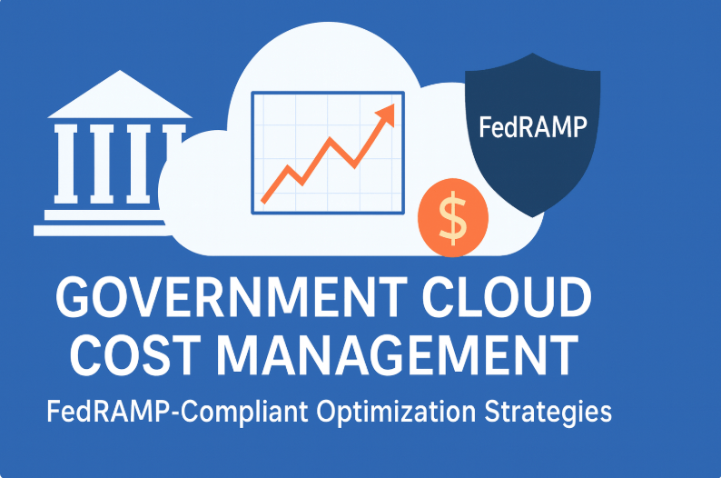Government Cloud Cost Management: FedRAMP-Compliant Optimization Strategies