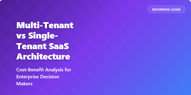 Multi-Tenant vs Single-Tenant SaaS Architecture