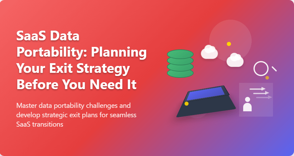 SaaS Data Portability: Planning Your Exit Strategy Before You Need It