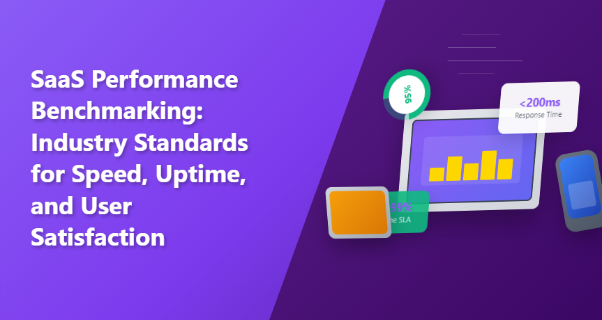 SaaS Performance Benchmarking: Industry Standards for Speed, Uptime, and User Satisfaction