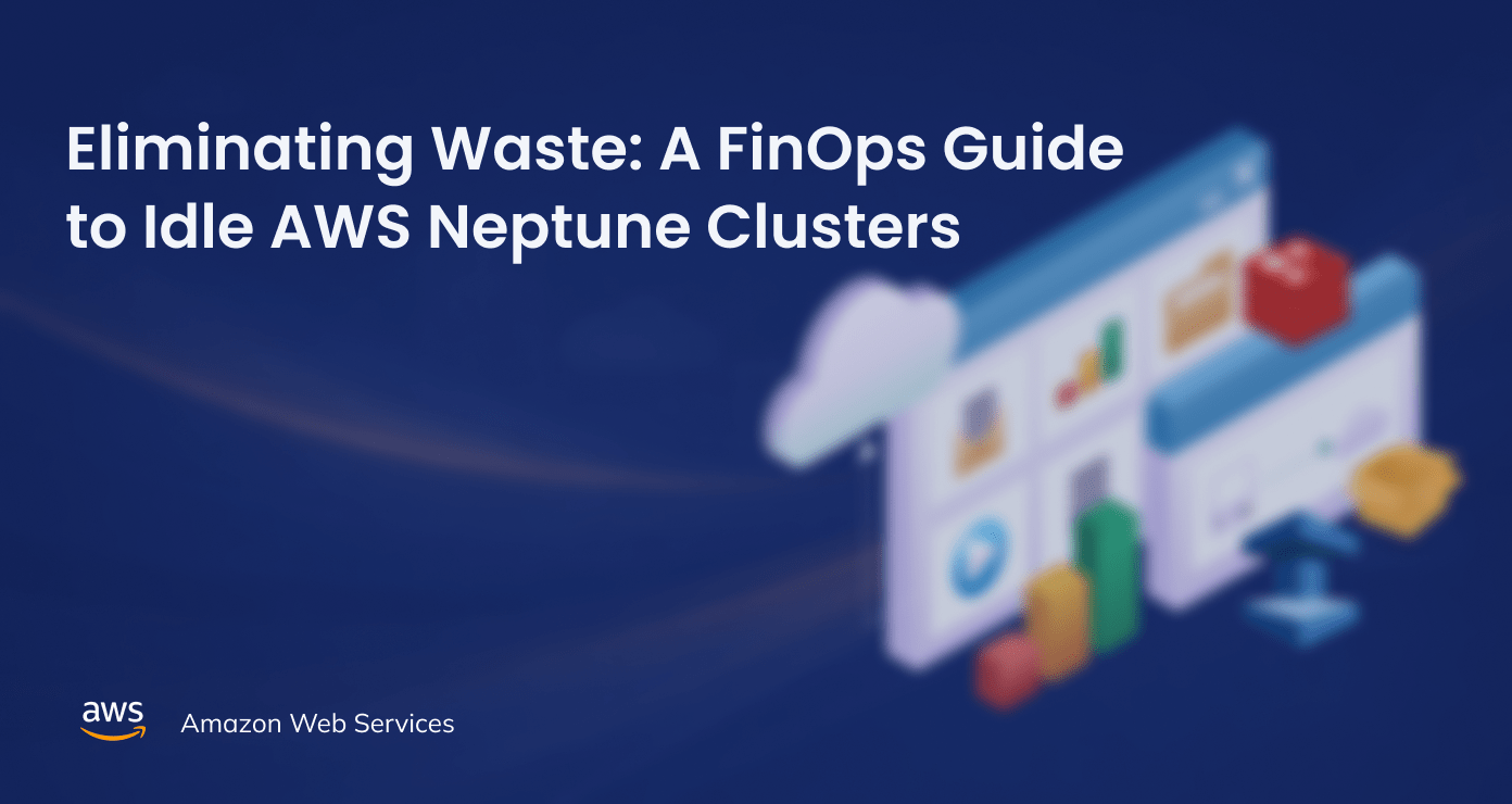 Eliminating Waste: A FinOps Guide to Idle AWS Neptune Clusters