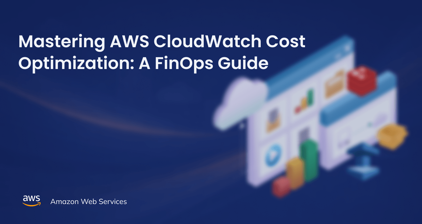 Mastering AWS CloudWatch Cost Optimization: A FinOps Guide