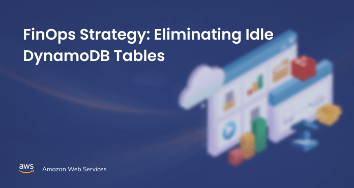 FinOps Strategy Eliminating Idle DynamoDB Tables