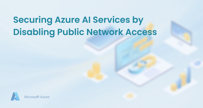 Securing Azure AI Services by Disabling Public Network Access