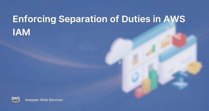 Enforcing Separation of Duties in AWS IAM