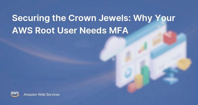 Securing the Crown Jewels: Why Your AWS Root User Needs MFA