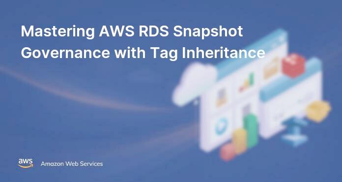 Mastering AWS RDS Snapshot Governance with Tag Inheritance