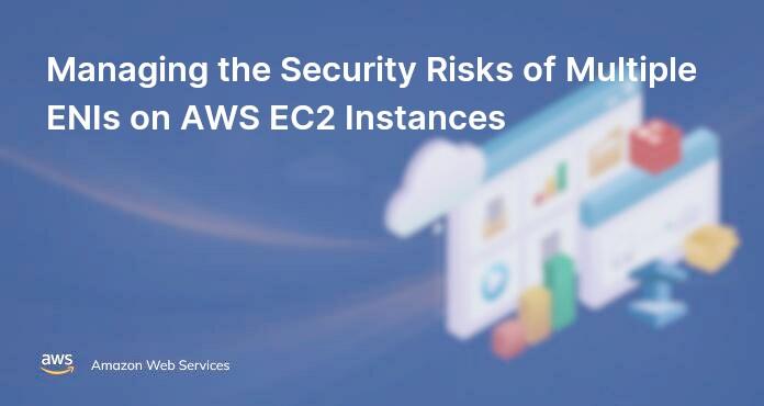 Managing the Security Risks of Multiple ENIs on AWS EC2 Instances