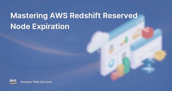 Mastering AWS Redshift Reserved Node Expiration