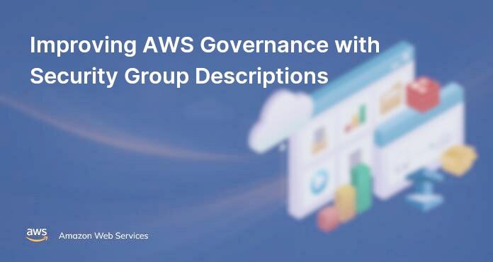 Improving AWS Governance with Security Group Descriptions