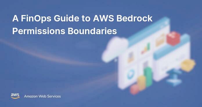A FinOps Guide to AWS Bedrock Permissions Boundaries