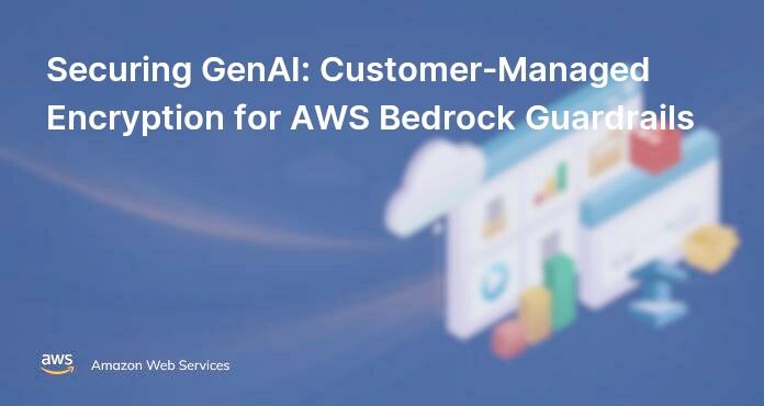 Securing GenAI: Customer-Managed Encryption for AWS Bedrock Guardrails