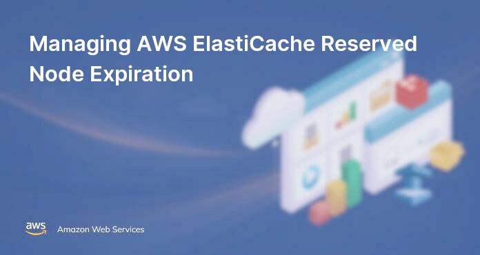 Managing AWS ElastiCache Reserved Node Expiration