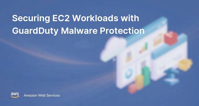 Securing EC2 Workloads with GuardDuty Malware Protection