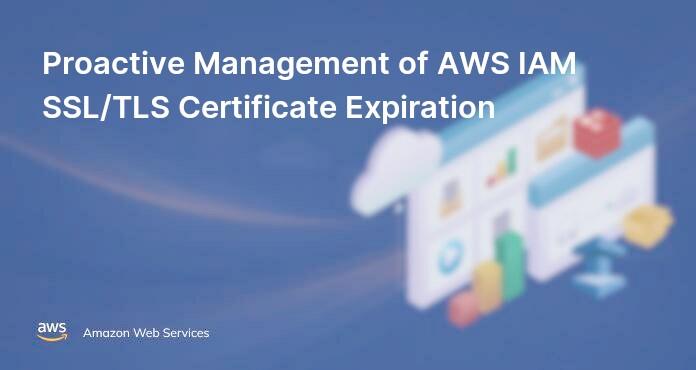 Proactive Management of AWS IAM SSL/TLS Certificate Expiration