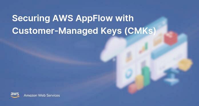 Securing AWS AppFlow with Customer-Managed Keys (CMKs)