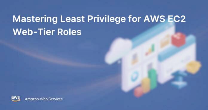 Mastering Least Privilege for AWS EC2 Web-Tier Roles
