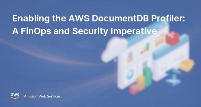 Enabling the AWS DocumentDB Profiler: A FinOps and Security Imperative