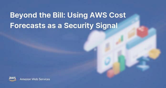 Beyond the Bill: Using AWS Cost Forecasts as a Security Signal
