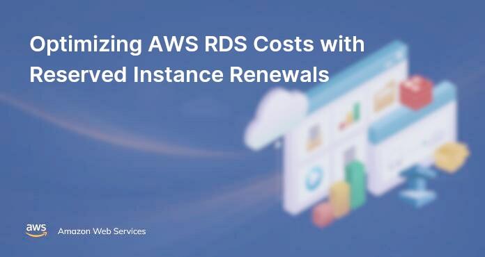 Optimizing AWS RDS Costs with Reserved Instance Renewals