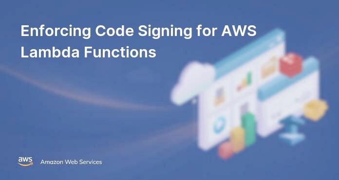 Enforcing Code Signing for AWS Lambda Functions