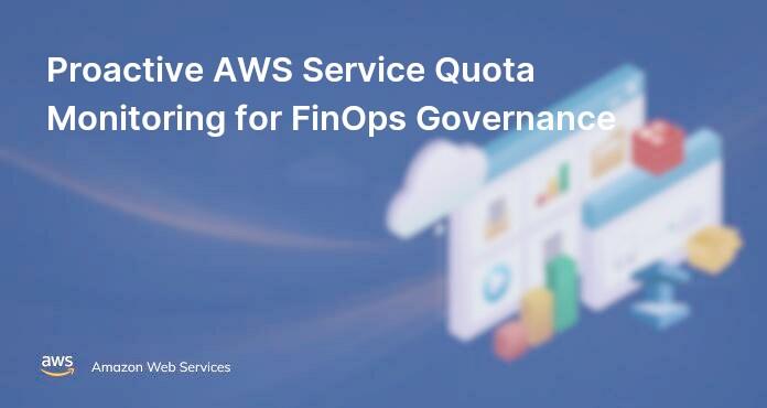Proactive AWS Service Quota Monitoring for FinOps Governance