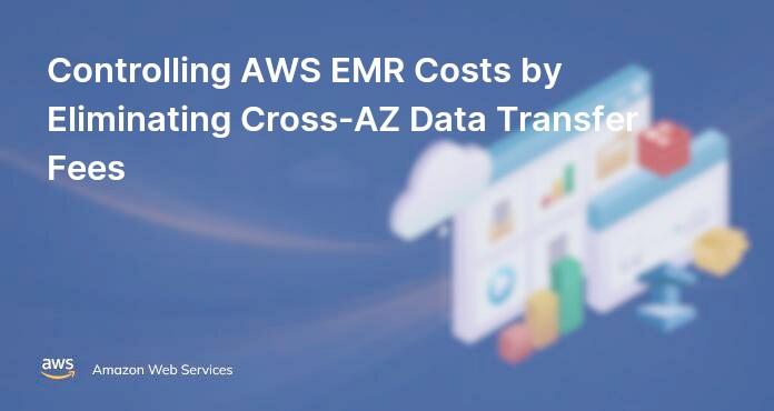 Controlling AWS EMR Costs by Eliminating Cross-AZ Data Transfer Fees