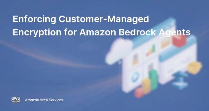 Enforcing Customer-Managed Encryption for Amazon Bedrock Agents
