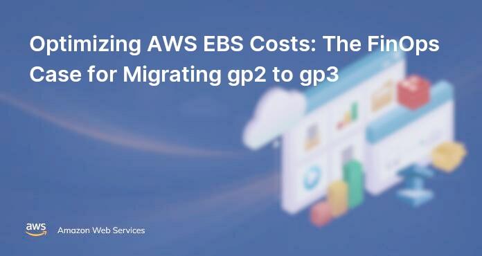 Optimizing AWS EBS Costs: The FinOps Case for Migrating gp2 to gp3