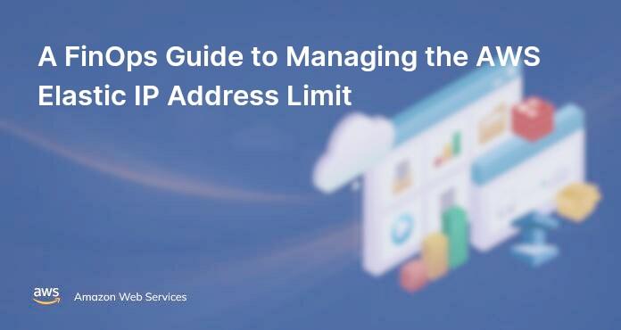 A FinOps Guide to Managing the AWS Elastic IP Address Limit