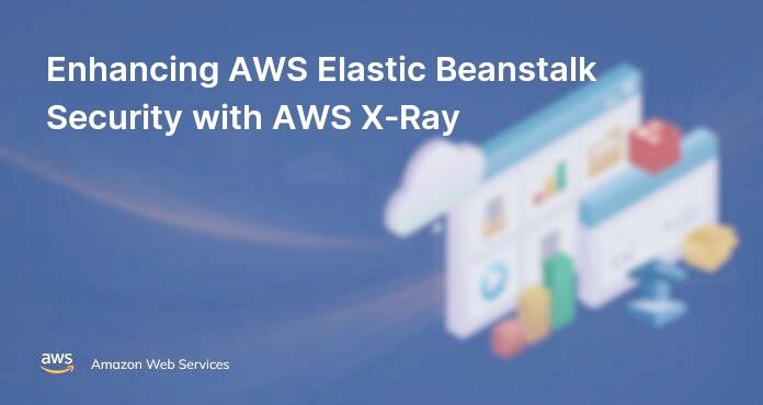 Enhancing AWS Elastic Beanstalk Security with AWS X-Ray