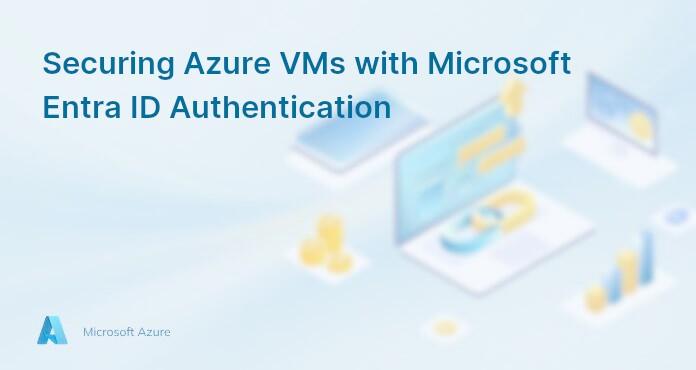 Securing Azure VMs with Microsoft Entra ID Authentication