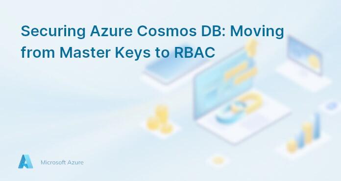 Securing Azure Cosmos DB: Moving from Master Keys to RBAC