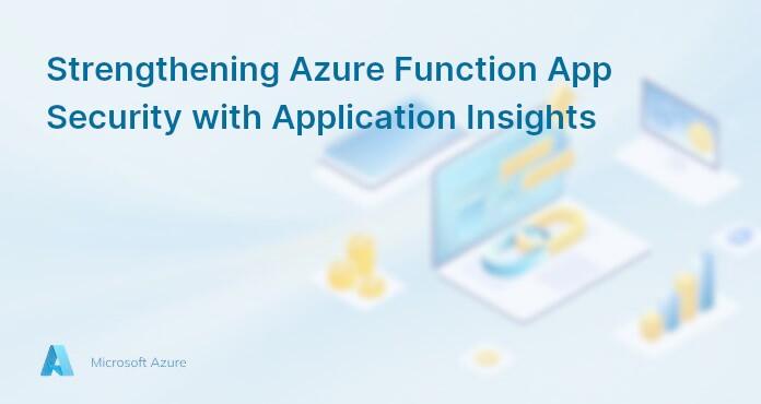 Strengthening Azure Function App Security with Application Insights