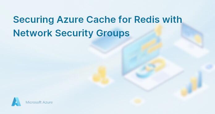 Securing Azure Cache for Redis with Network Security Groups