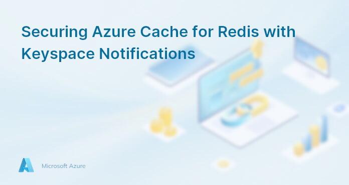 Securing Azure Cache for Redis with Keyspace Notifications