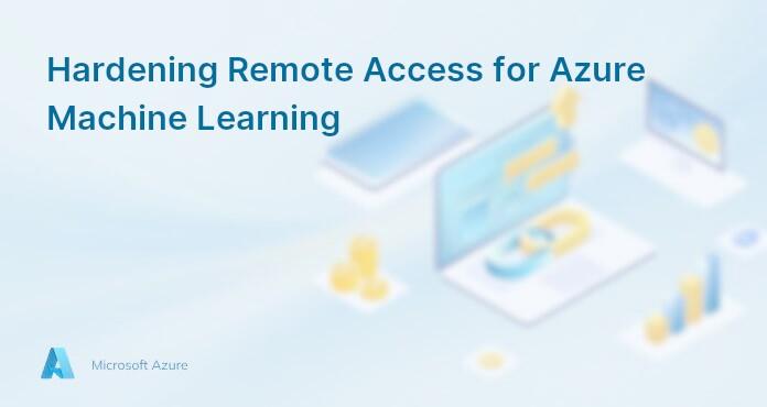 Hardening Remote Access for Azure Machine Learning