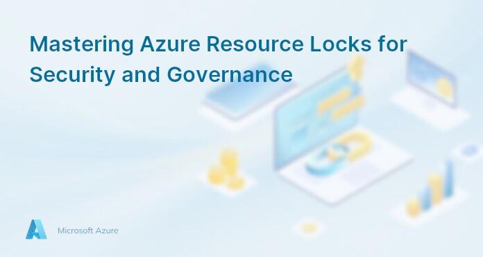 Mastering Azure Resource Locks for Security and Governance