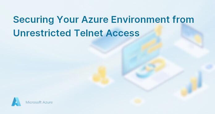 Securing Your Azure Environment from Unrestricted Telnet Access