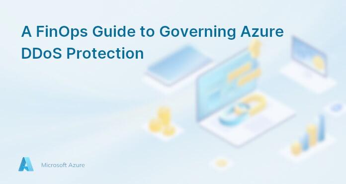 A FinOps Guide to Governing Azure DDoS Protection