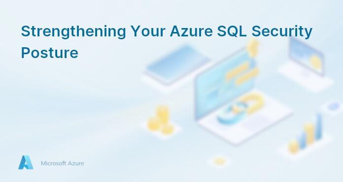 Strengthening Your Azure SQL Security Posture