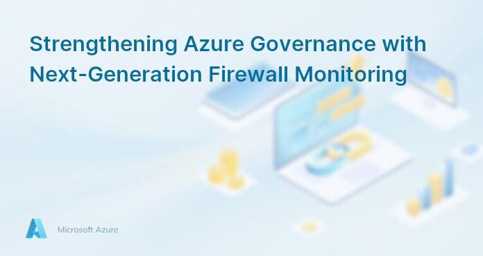 Strengthening Azure Governance with Next-Generation Firewall Monitoring